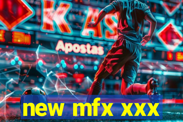 new mfx xxx