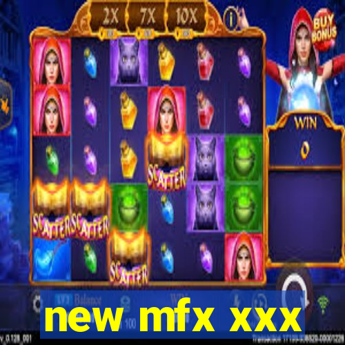 new mfx xxx