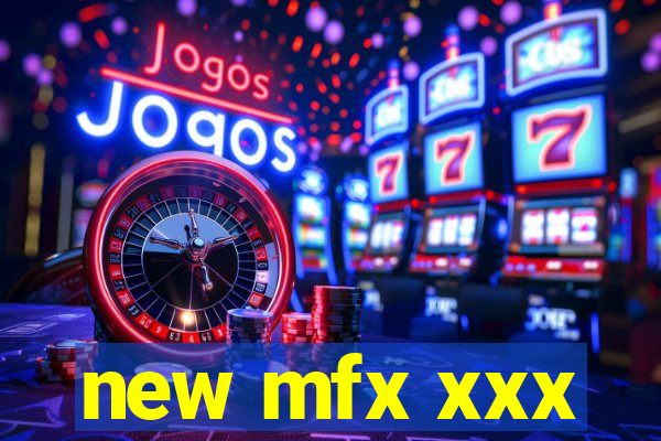 new mfx xxx