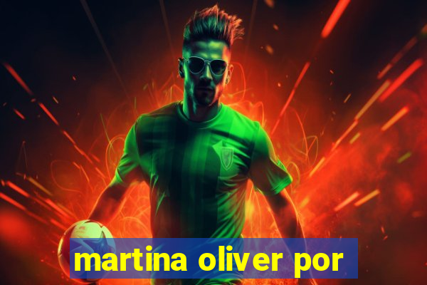 martina oliver por