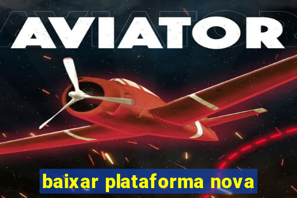 baixar plataforma nova