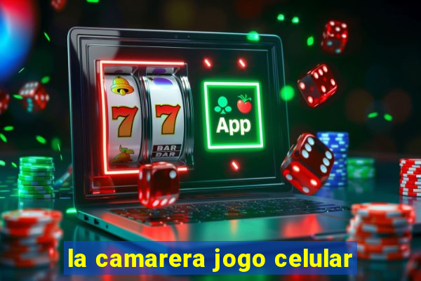 la camarera jogo celular