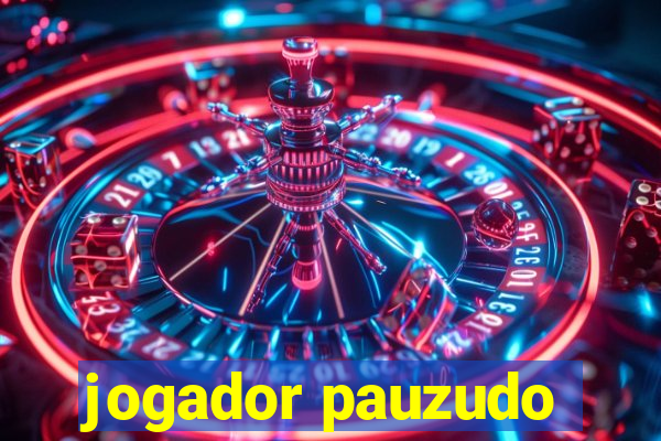 jogador pauzudo
