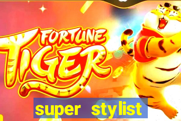 super stylist dinheiro e diamante infinito 2024 atualizado