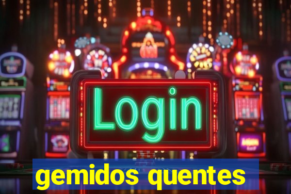 gemidos quentes