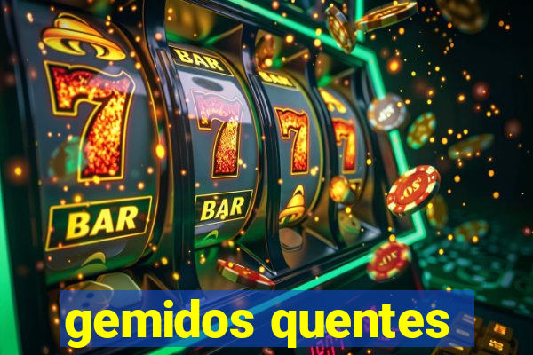 gemidos quentes