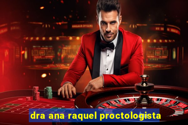 dra ana raquel proctologista