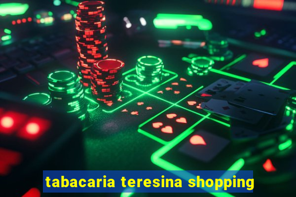 tabacaria teresina shopping
