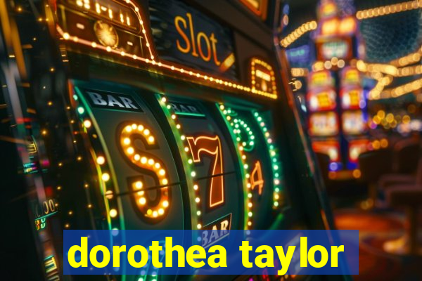 dorothea taylor