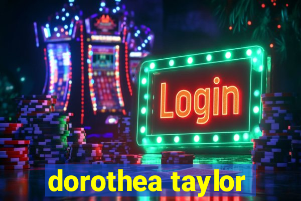 dorothea taylor