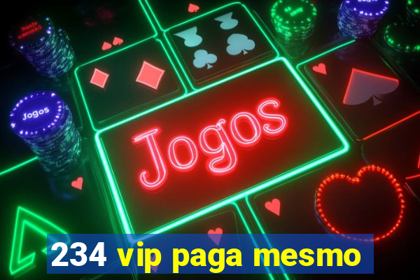 234 vip paga mesmo