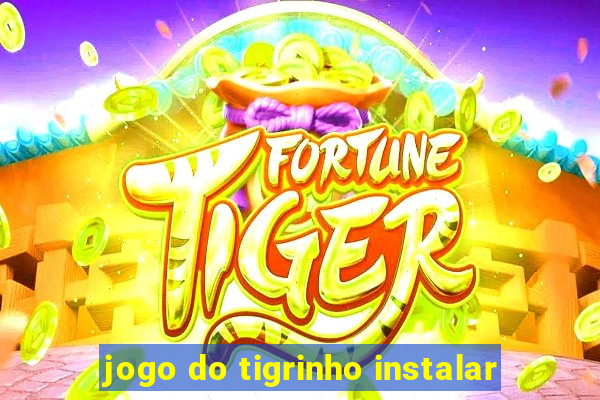 jogo do tigrinho instalar