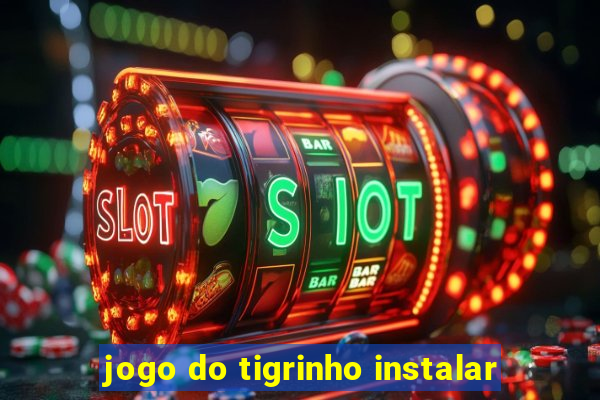 jogo do tigrinho instalar