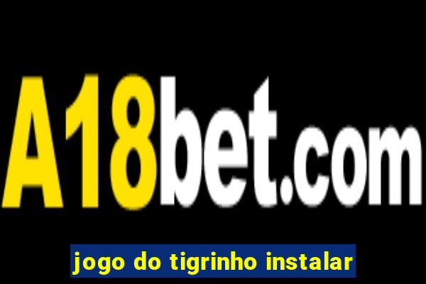 jogo do tigrinho instalar