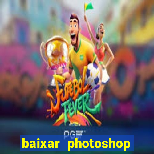 baixar photoshop beta crackeado
