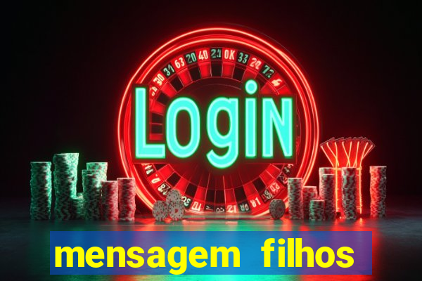 mensagem filhos herança do senhor