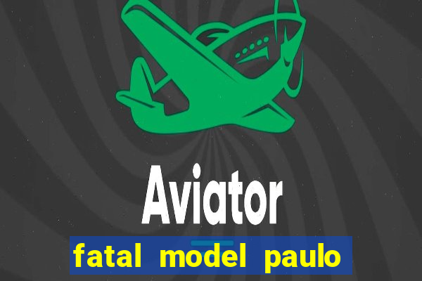 fatal model paulo afonso bahia