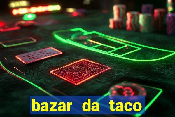 bazar da taco agendamento online