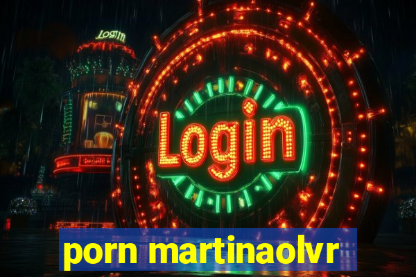 porn martinaolvr