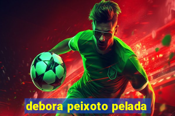 debora peixoto pelada