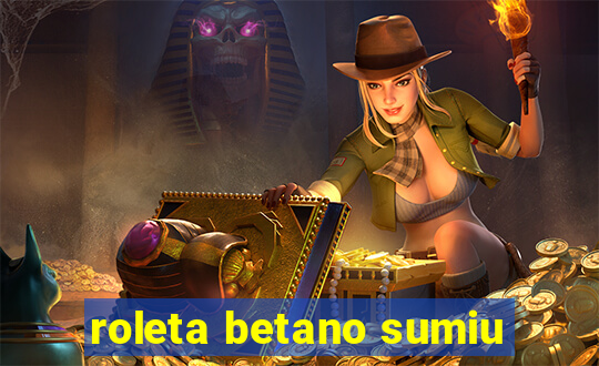 roleta betano sumiu