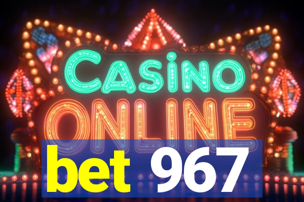 bet 967