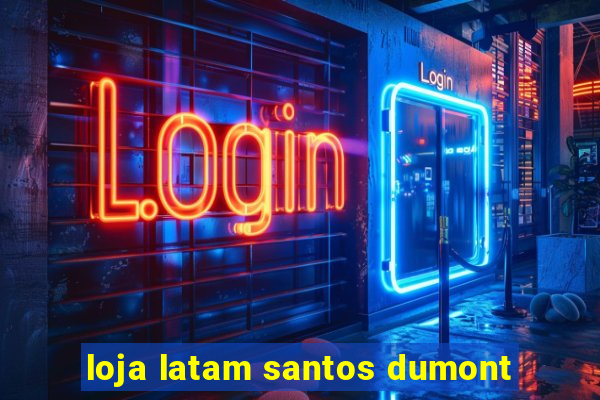 loja latam santos dumont