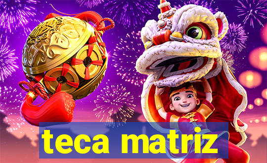 teca matriz