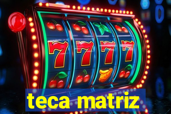 teca matriz