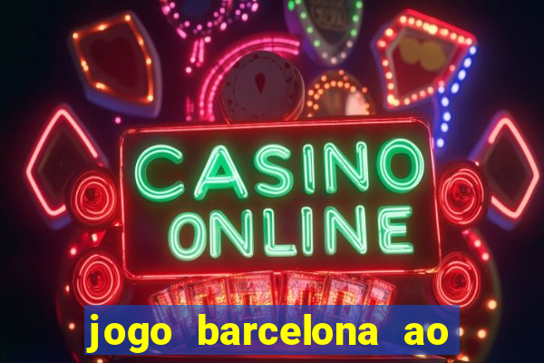 jogo barcelona ao vivo futemax