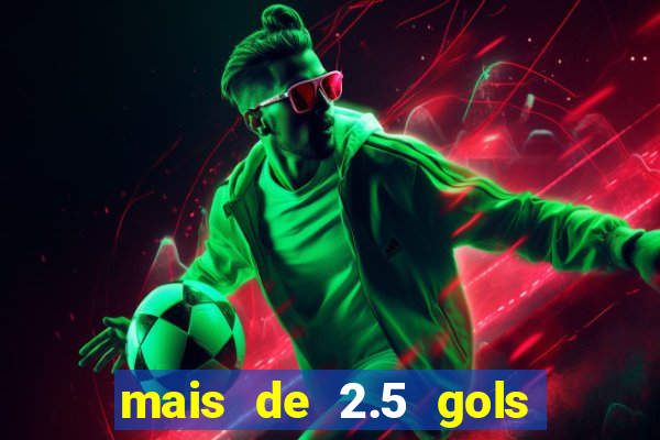 mais de 2.5 gols o que significa