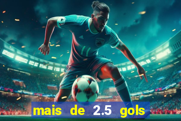 mais de 2.5 gols o que significa