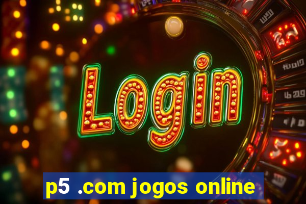 p5 .com jogos online