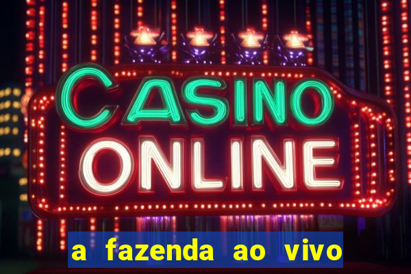 a fazenda ao vivo mega canais