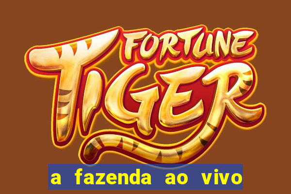 a fazenda ao vivo mega canais