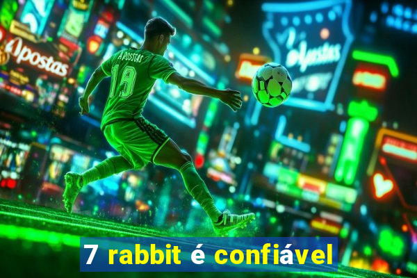 7 rabbit é confiável