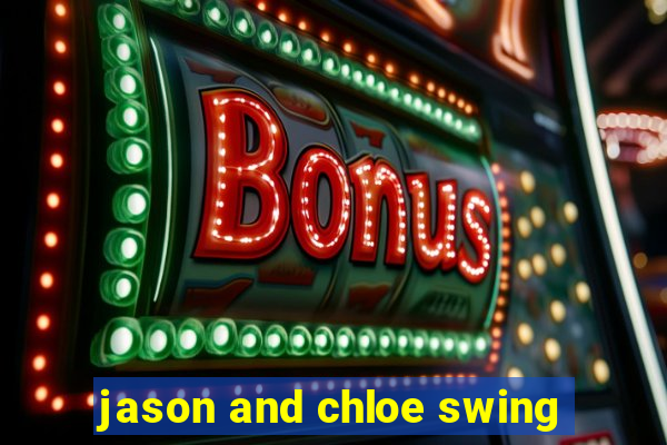 jason and chloe swing