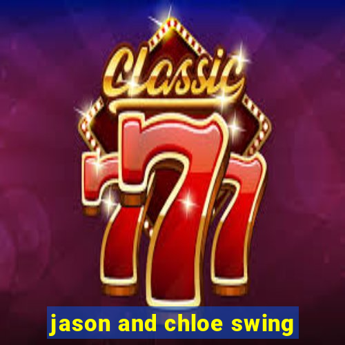 jason and chloe swing
