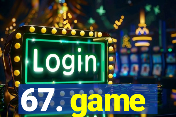 67. game