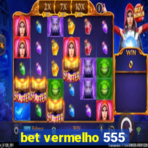 bet vermelho 555
