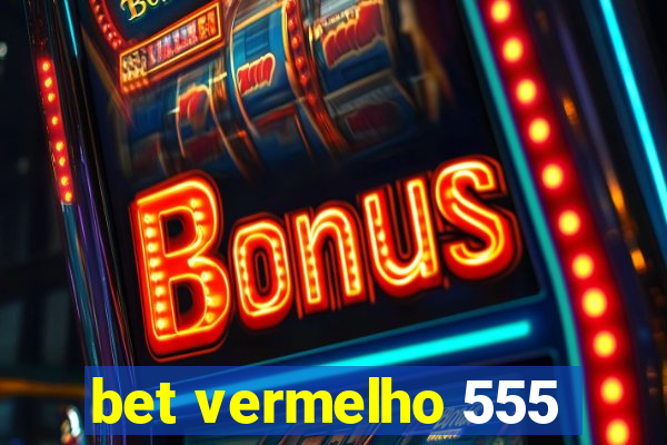 bet vermelho 555