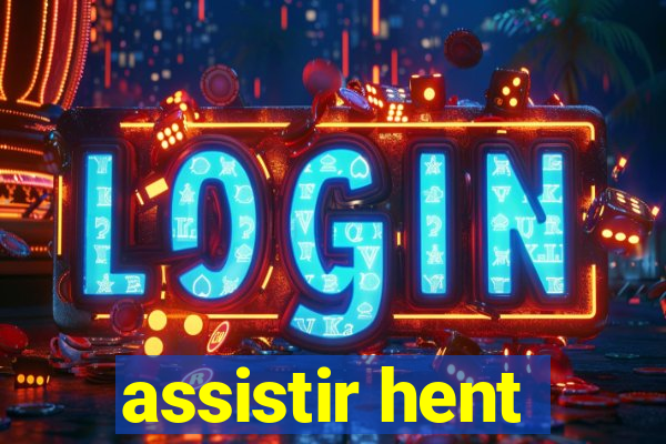 assistir hent