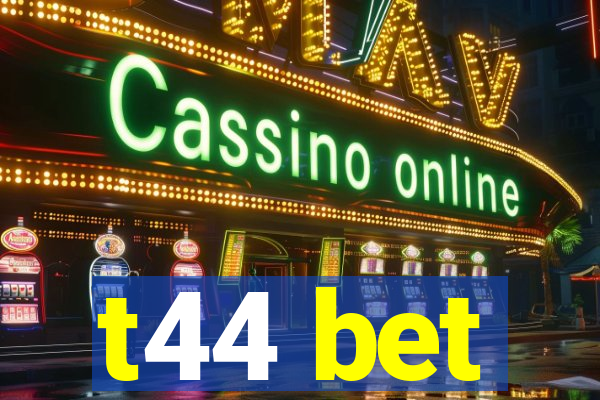 t44 bet