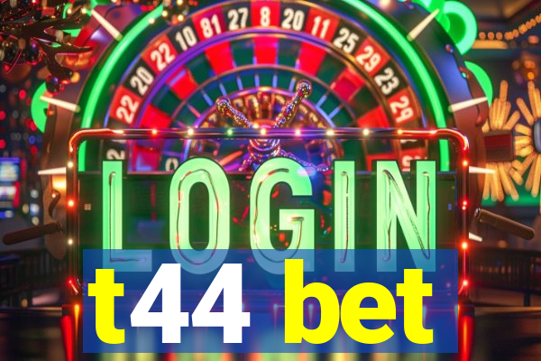 t44 bet