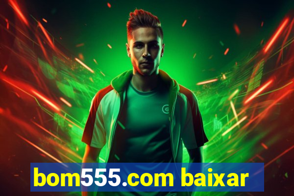 bom555.com baixar
