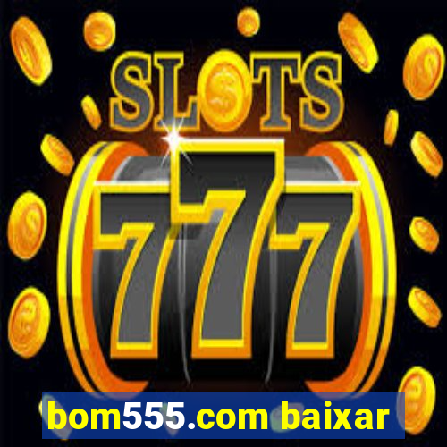bom555.com baixar