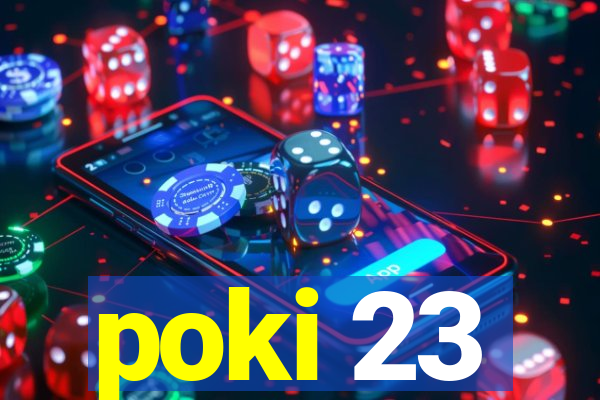 poki 23