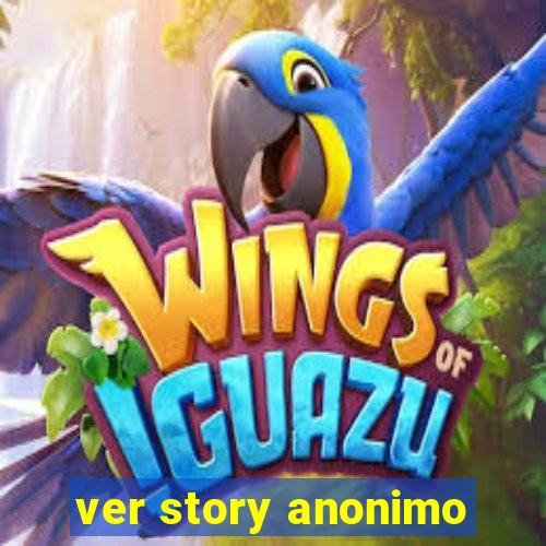 ver story anonimo