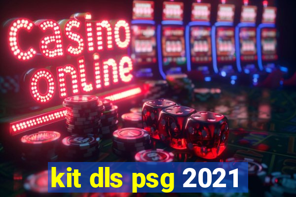 kit dls psg 2021