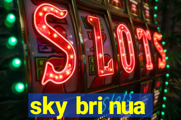 sky bri nua